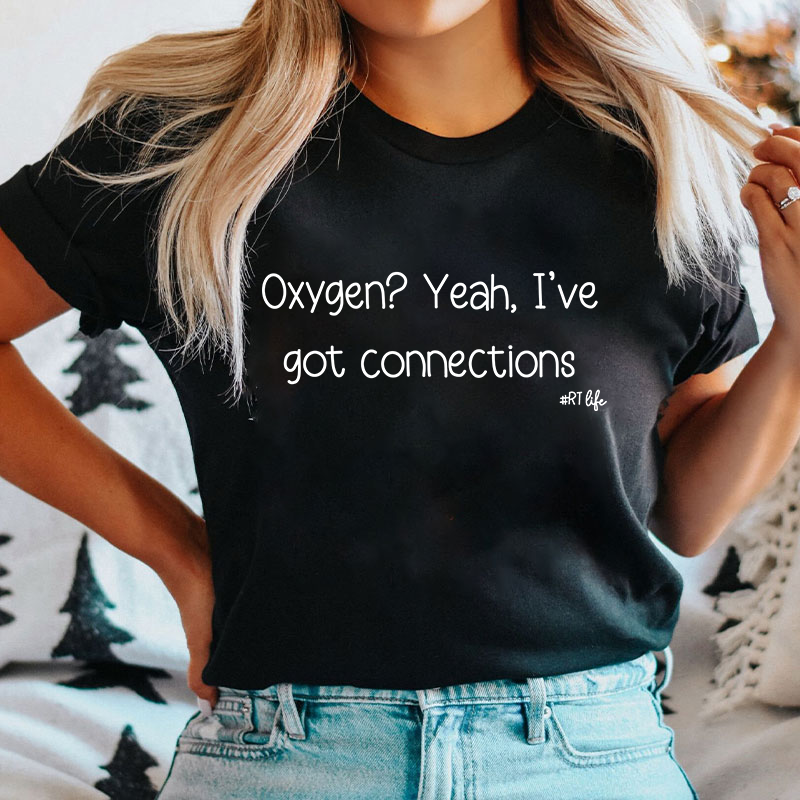 Oxygen Yeah I've Got Connections Pulmonary Nurse T-Shirt