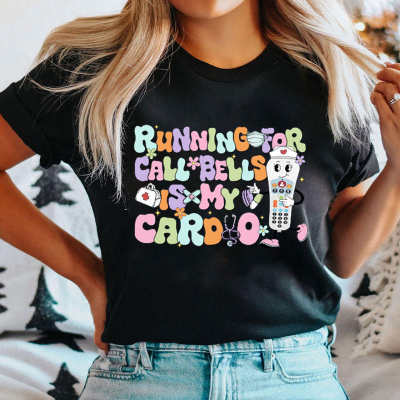 Running And Chasing The Call Bell Is My Aerobic Exercise Nurse T-Shirt