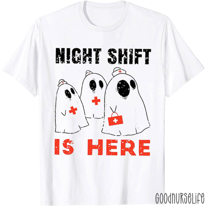 Night Shift Is Here Nurse T-Shirt