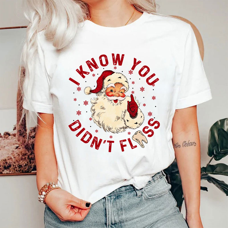 I Know You Didn't Floss Christmas T-shirt