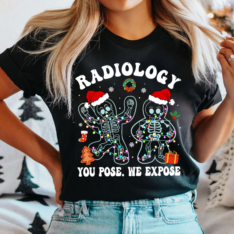 Radiology You Pose We Expose  Radiology T-shirt