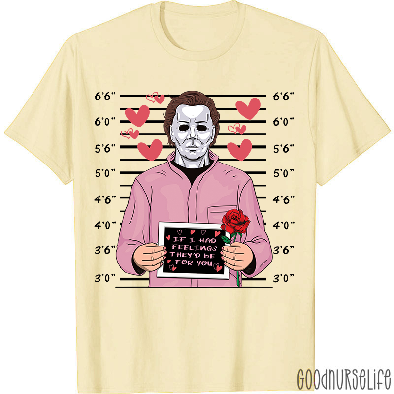 If I Had Feelings They'd Be For You Movie Valentine T-shirt