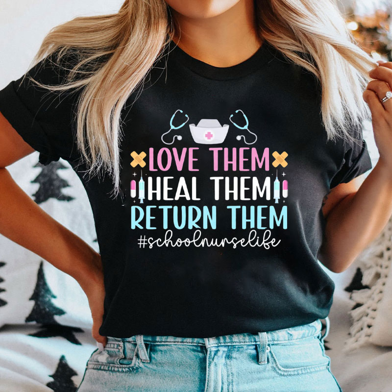 Love Heal Return Them School Nurse Life Nurse T-Shirt