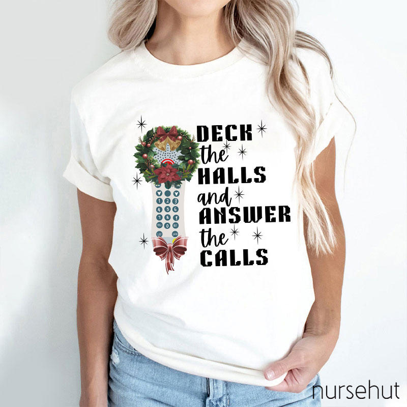 Deck The Halls And Answer The Calls Nurse T-Shirt