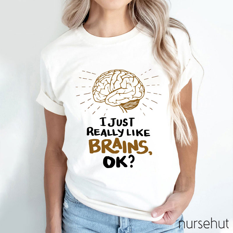 I Just Really Like Brains Ok Nurse T-Shirt