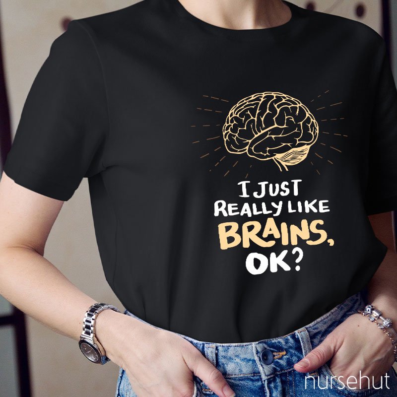I Just Really Like Brains Ok Nurse T-Shirt