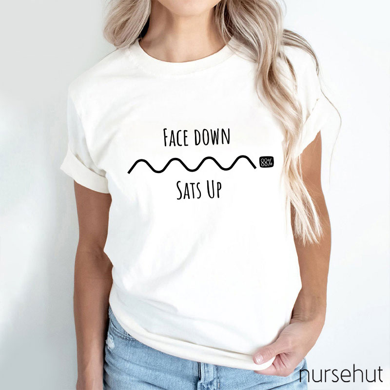 Face Down Sats Up Nurse T-Shirt
