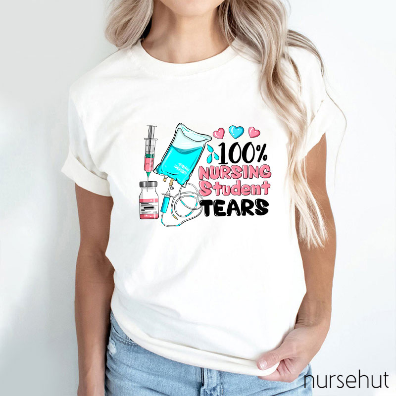 100% Nursing Student Tears Nurse T-Shirt