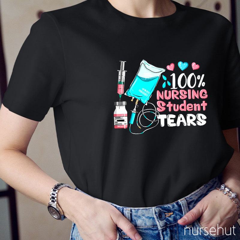 100% Nursing Student Tears Nurse T-Shirt