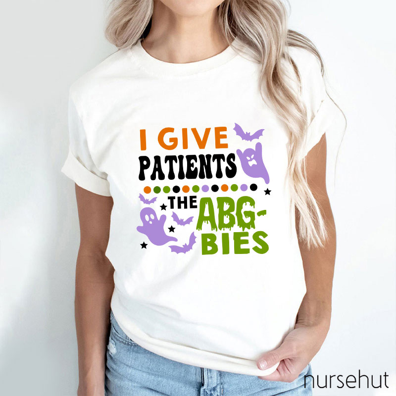 I Give Patients The Abgbies Nurse T-Shirt