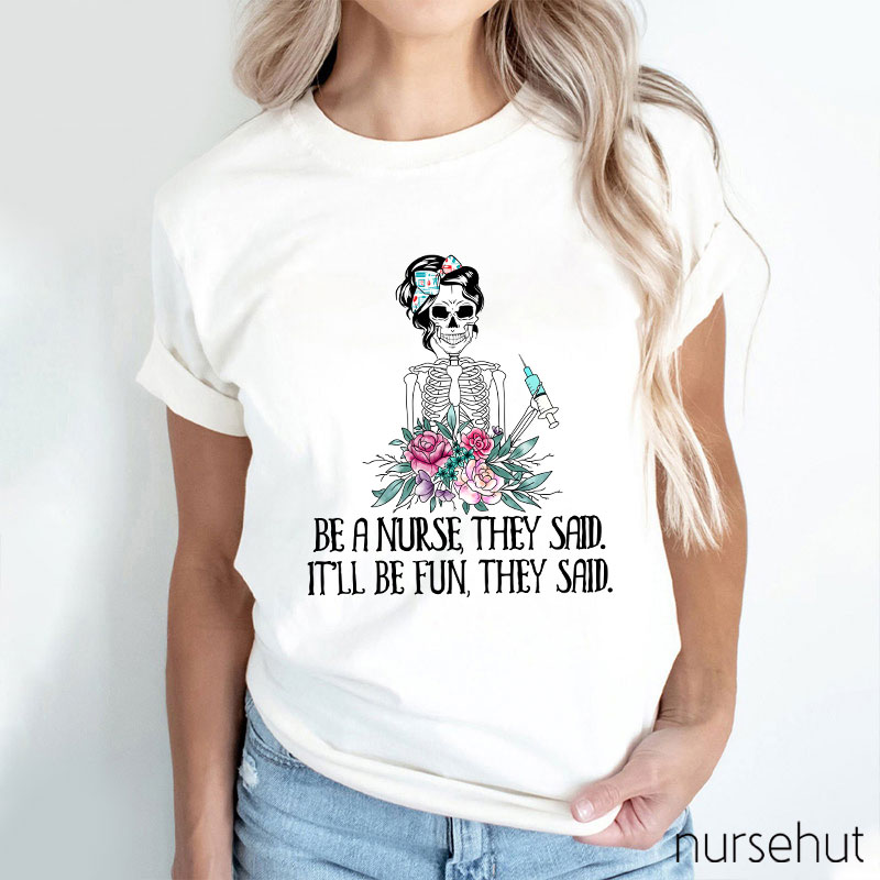 Be A Nurse They Said It'll Be Fun They Said Nurse T-Shirt