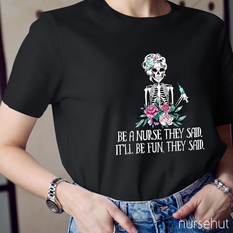 Be A Nurse They Said It'll Be Fun They Said Nurse T-Shirt