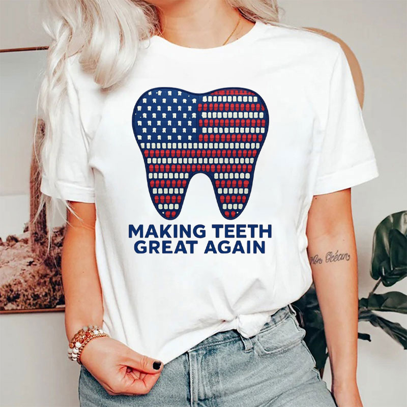 Making Teeth Great Again 4th Of July Dental T-Shirt