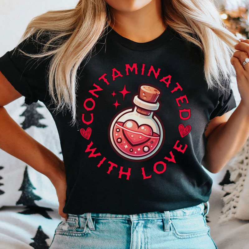Contaminated With Love Valentine T-Shirt