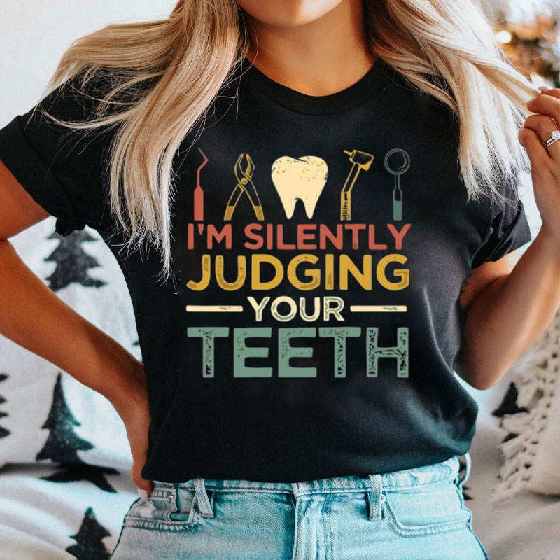 I'm Silently Judging Your Teeth T-Shirt