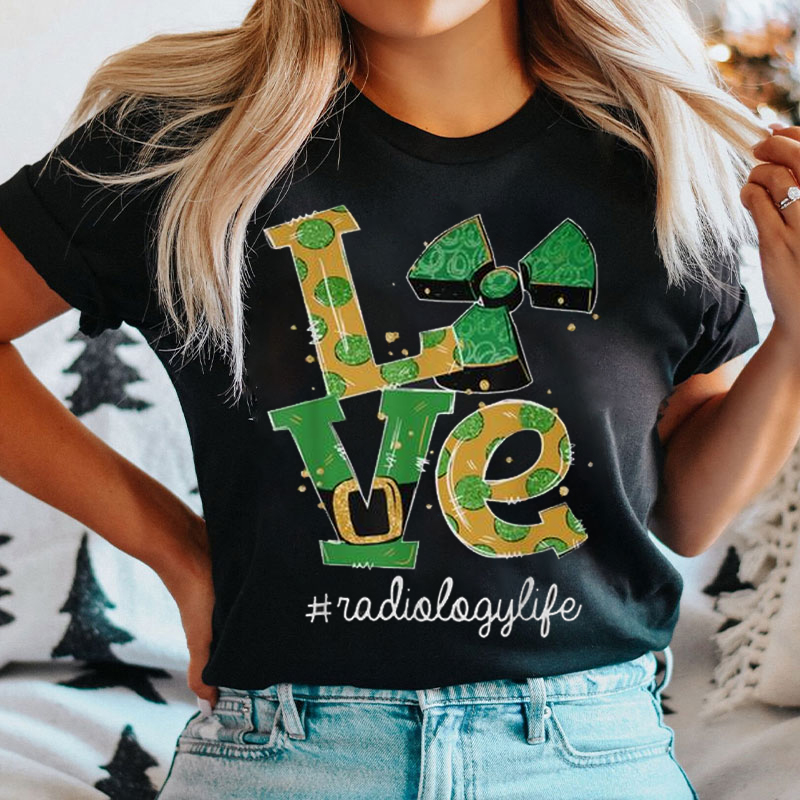 Love Radiology Life T-shirt