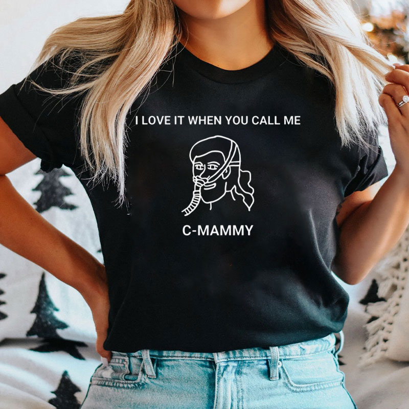 I Love It When You Call Me C-mommy T-Shirt