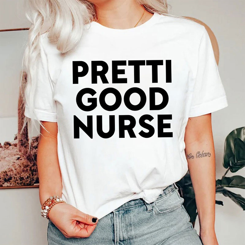Pretti Good Nurse T-shirt
