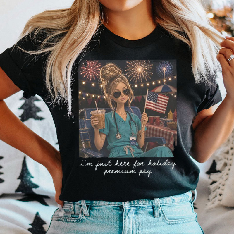 I'm Just Here For Holiday Premium Pay Nurse T-Shirt