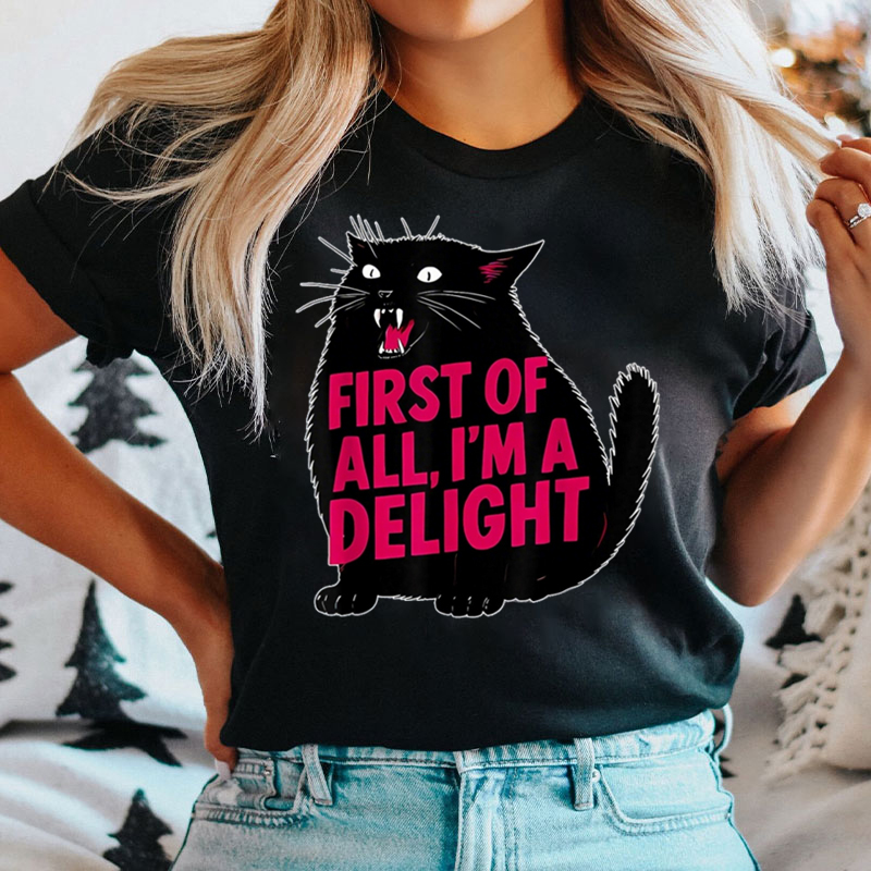 Black Cat First Of All I'm A Delight T-shirt