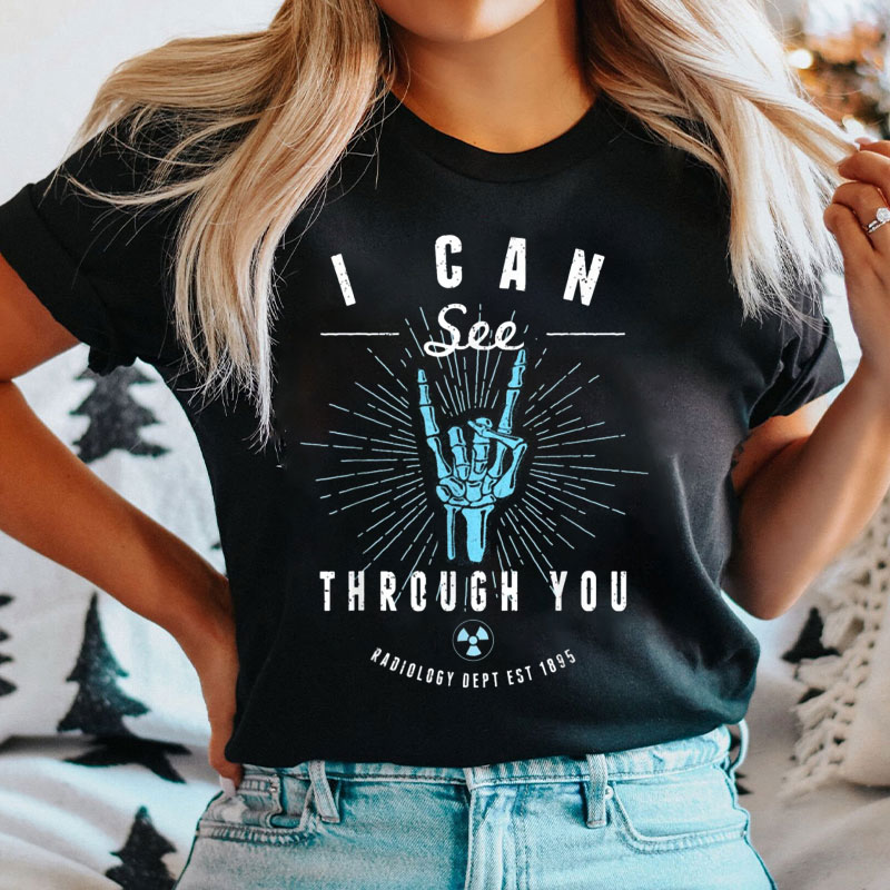 I Can See Through You Radiology Xray Rad Tech T-Shirt
