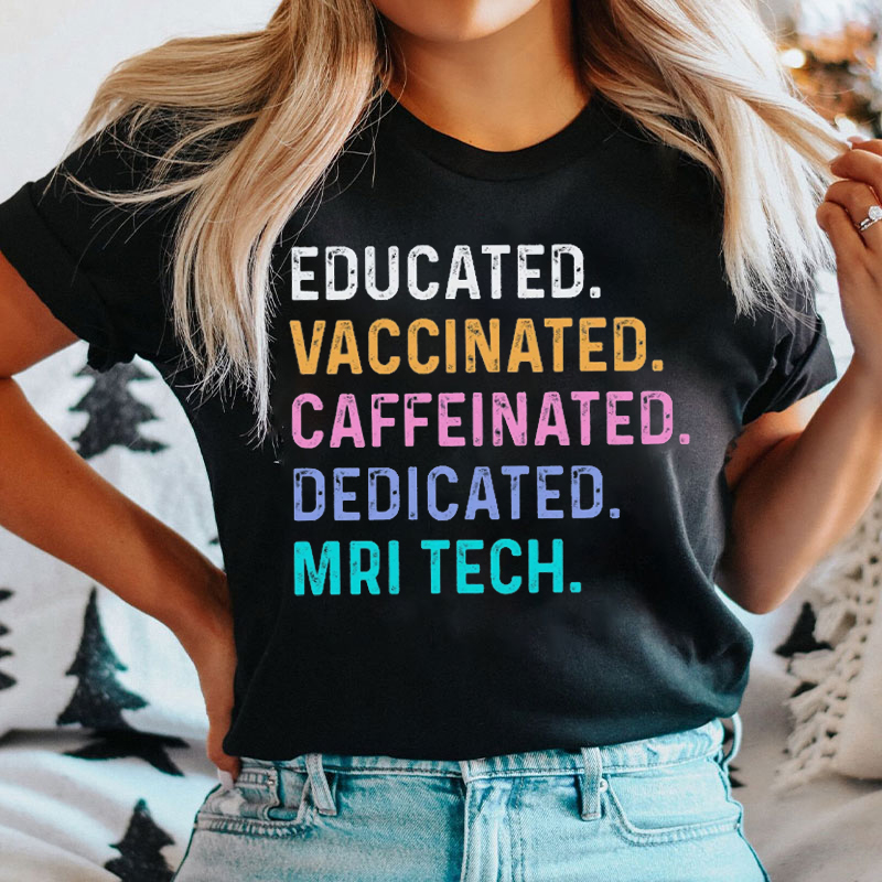 Educated Vaccinated Caffeinated Dedicated Mri Tech T-shirt