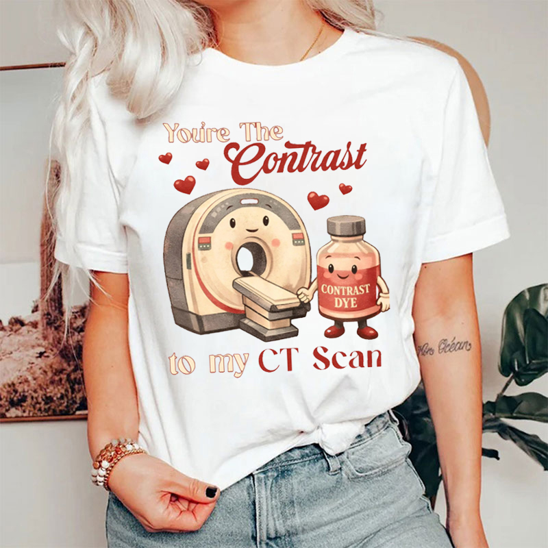 You're The Contrast To My CT Scan T-shirt