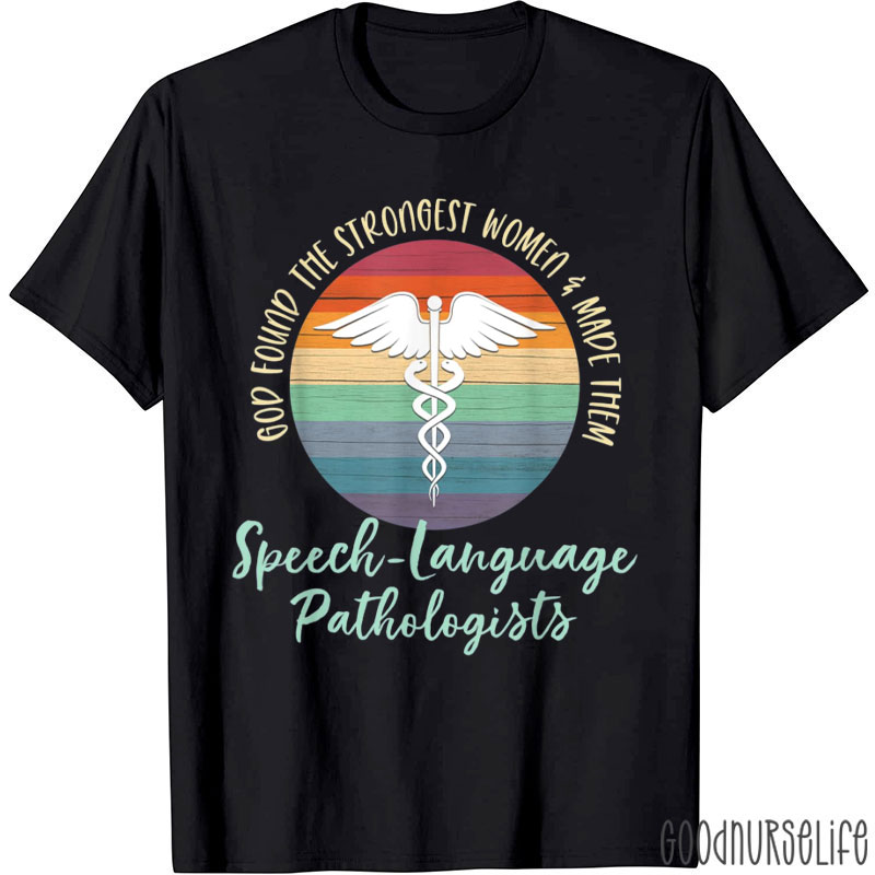 God Found The Strongest Women And Made Them SLP T-Shirt