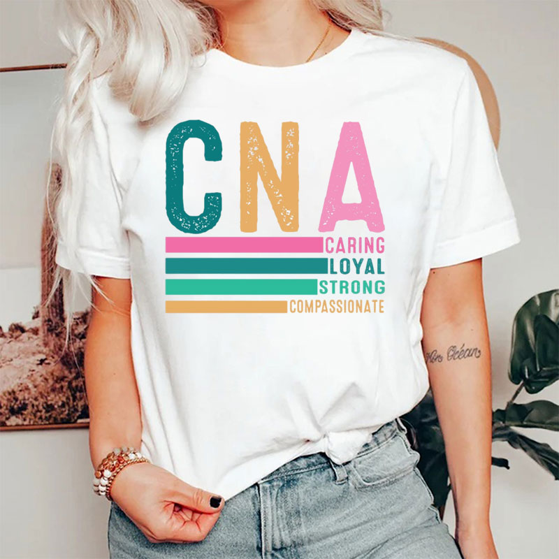 CNA Caring Loyal Strong Compassionate Nurse T-Shirt