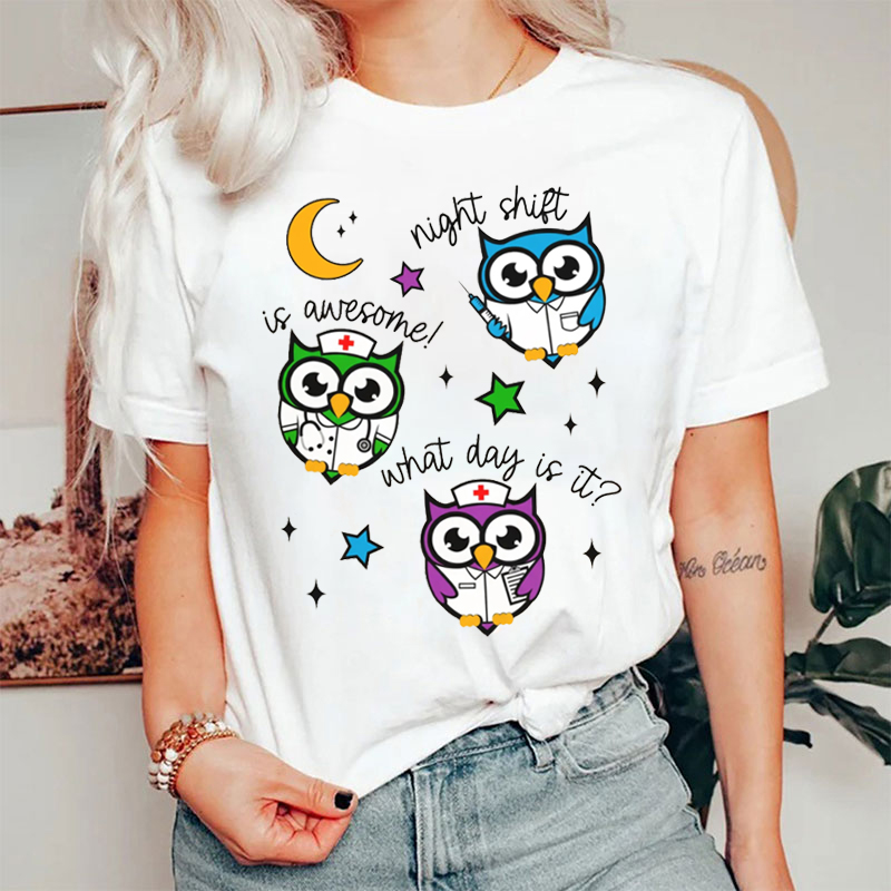 Night Shift Is Awesome What Day Is It Nurse T-shirt