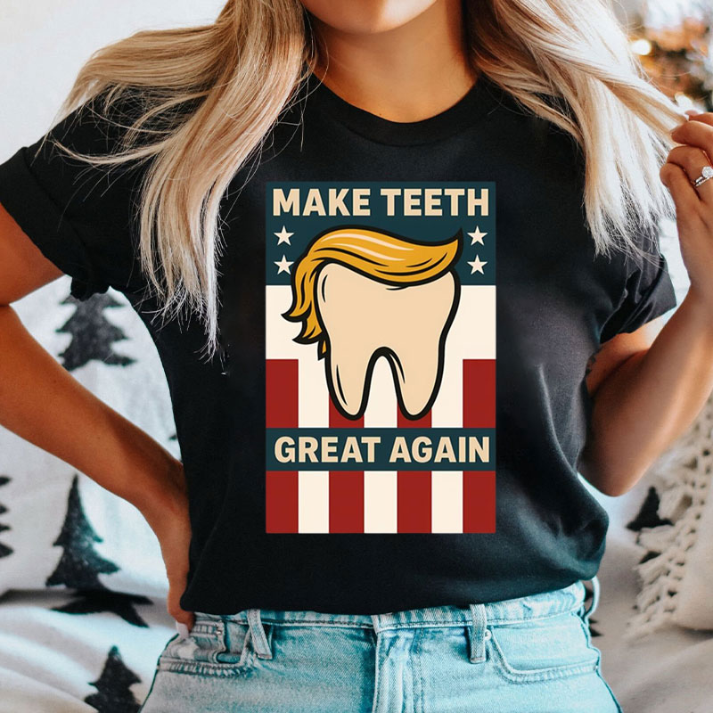 Make Teeth Great Again Dental T-Shirt