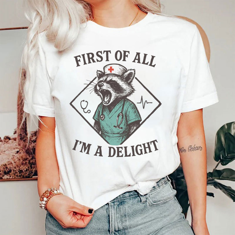First Of All I'm A Delight Nurse T-Shirt