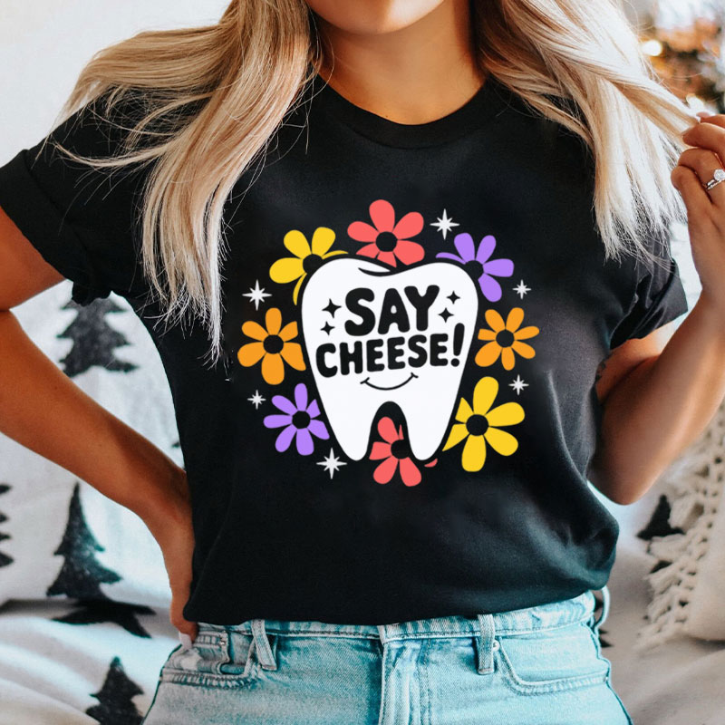 Say Cheese Dental Hygienist T-Shirt