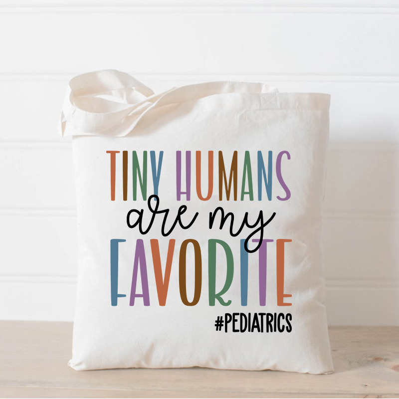 Tiny Humans Are My Favorite Nurse Tote Bag