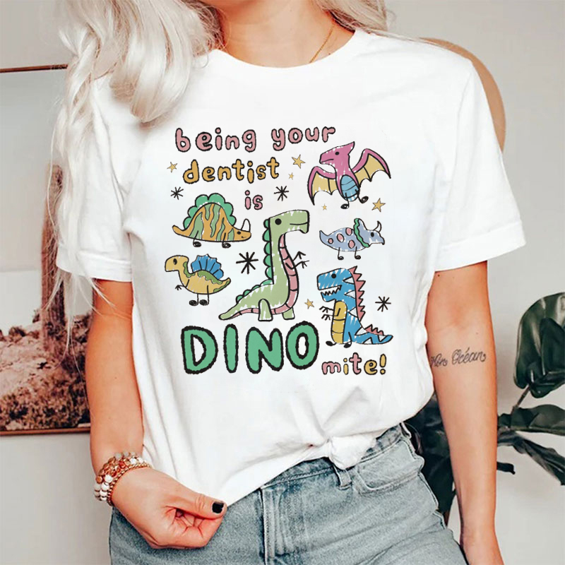 Being Your Dentist Is Dinomite T-Shirt