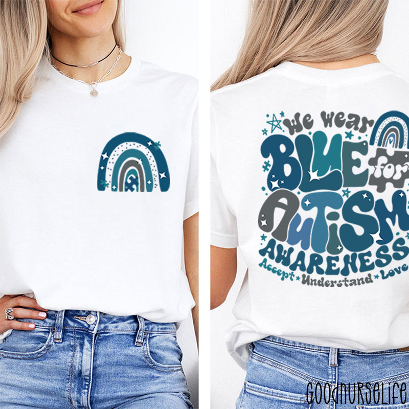 We Wear Blue For Autism Awareness Nurse Two Sided T-Shirt