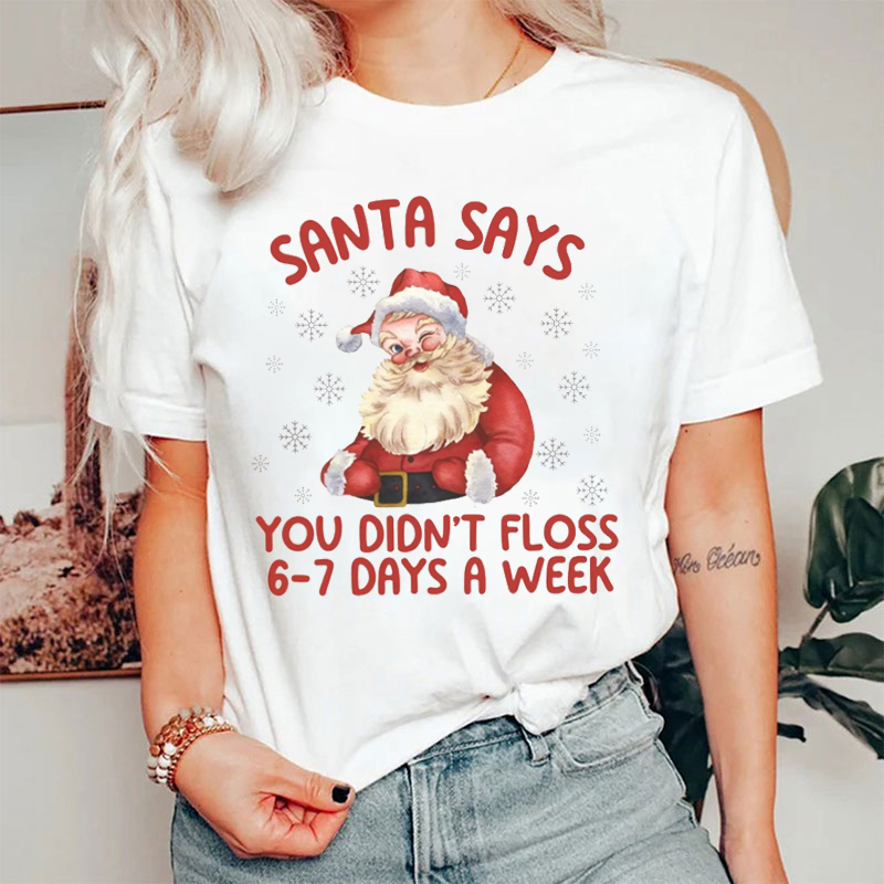 Santa Says You Didn't Floss 67 Days A Week T-Shirt
