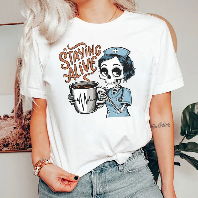 Funny Staying Alive Coffee Skeleton Nurse T-Shirt