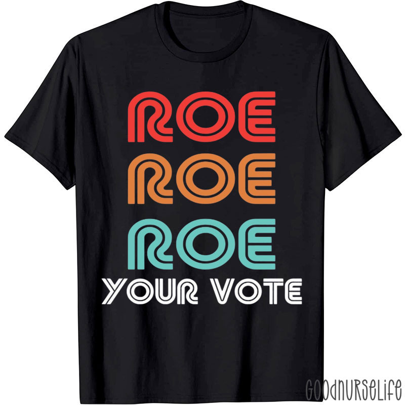 Roe Roe Roe Your Vote T-Shirt
