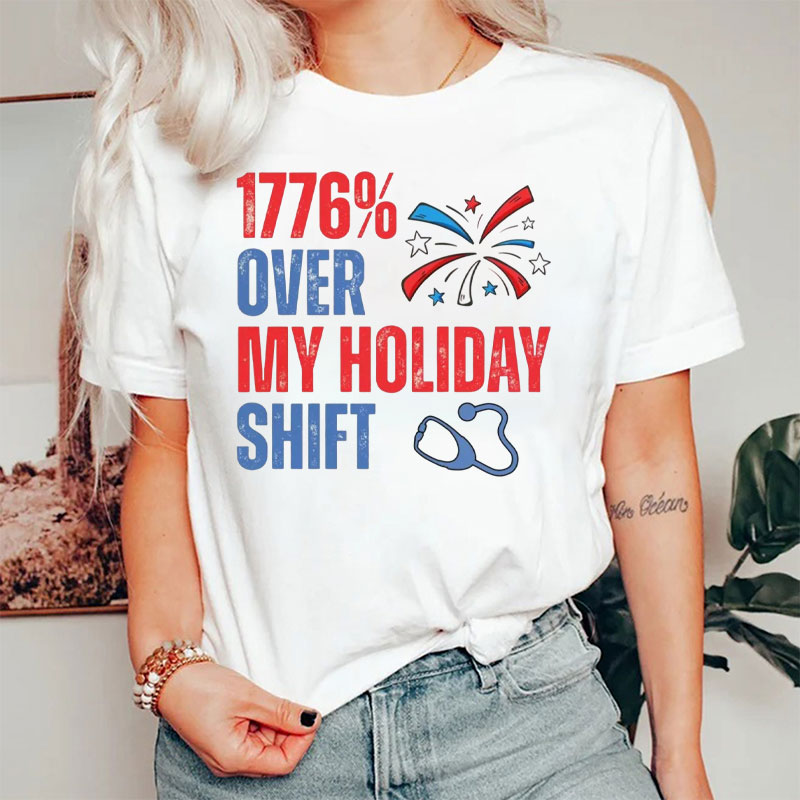 Funny 4th Of July Nurse Over My Holiday Shift Nurse T-Shirt