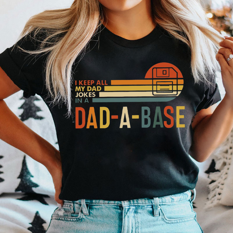 I Keep All My Dad Jokes In A Dad-A-Base T-shirt