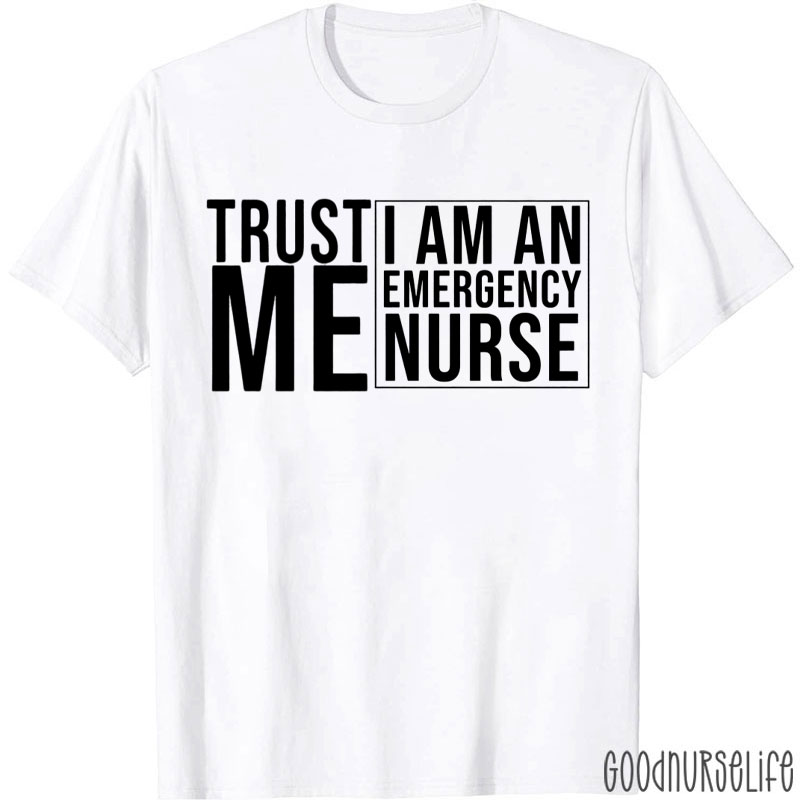 Trust Me I Am An Emergency Nurse T-Shirt