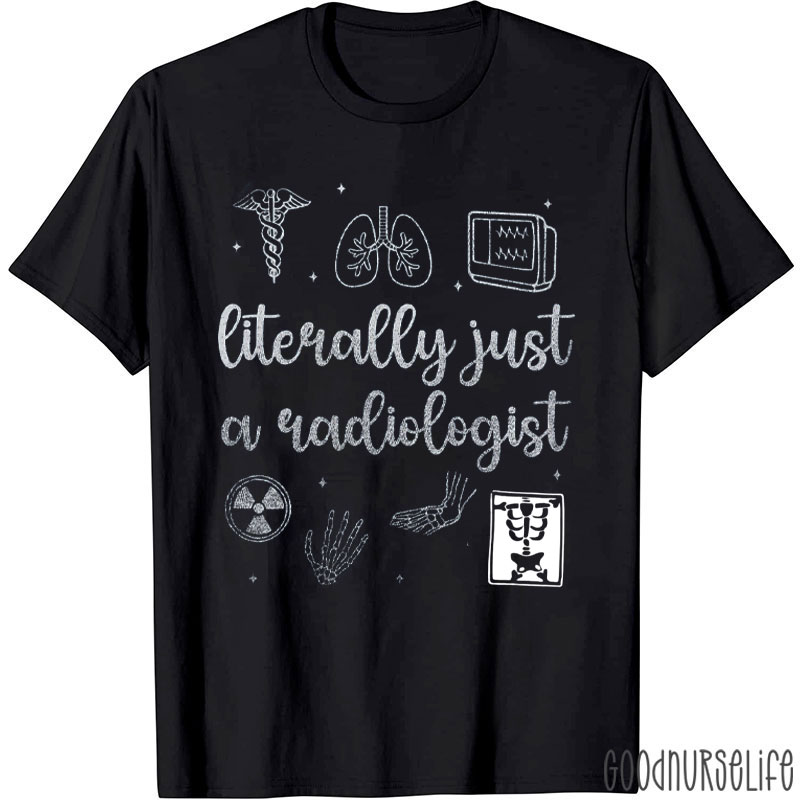Literally Just A Radiologist T-Shirt