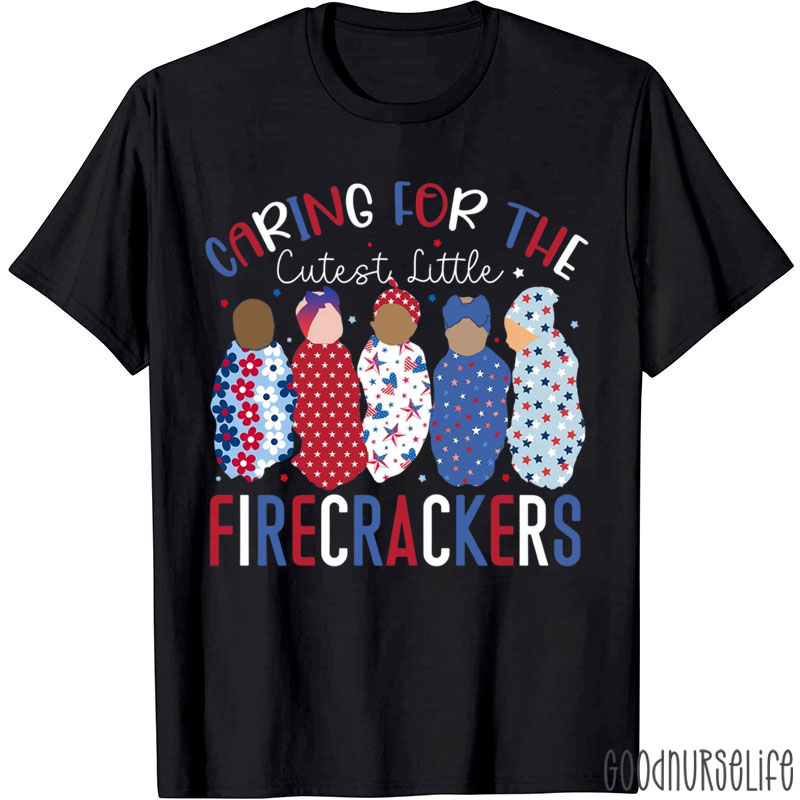 Caring For The Cutest Little Firecrackers Nurse T-Shirt