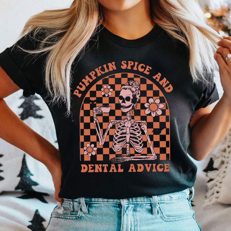 Pumpkin Spice And Dental Advice T-Shirt
