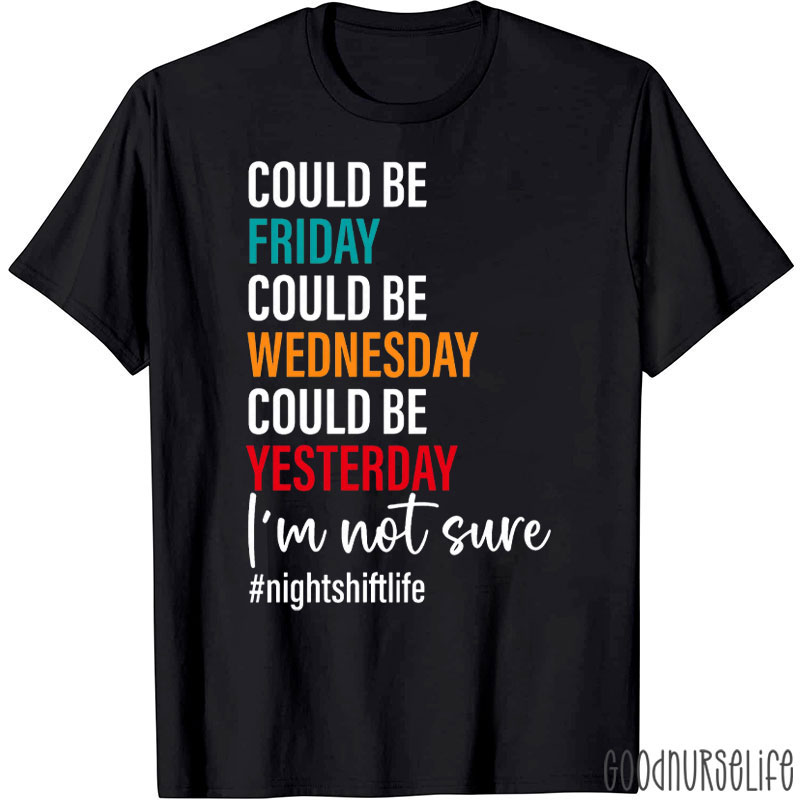 Could Be Friday Night Shift Life Nurse T-Shirt