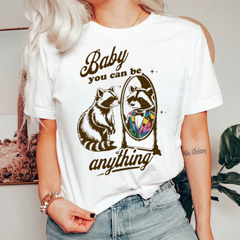 Baby You Can Be Anything Racoon T-shirt