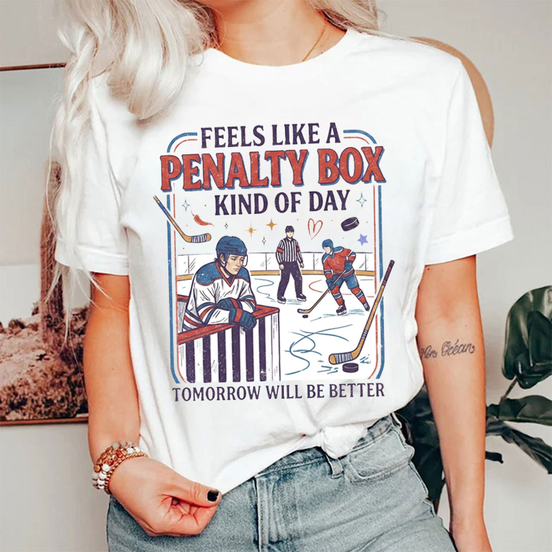 Feels Like A Penalty Box Kind Of Day T-shirt