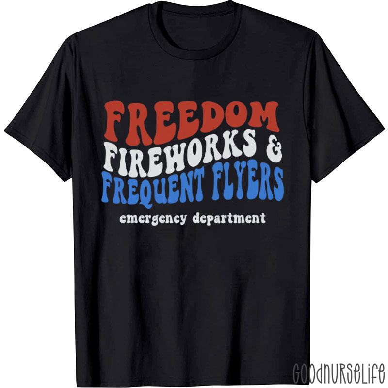 Freedom Fireworks Frequent Flyers Emergency Department Nurse T-Shirt