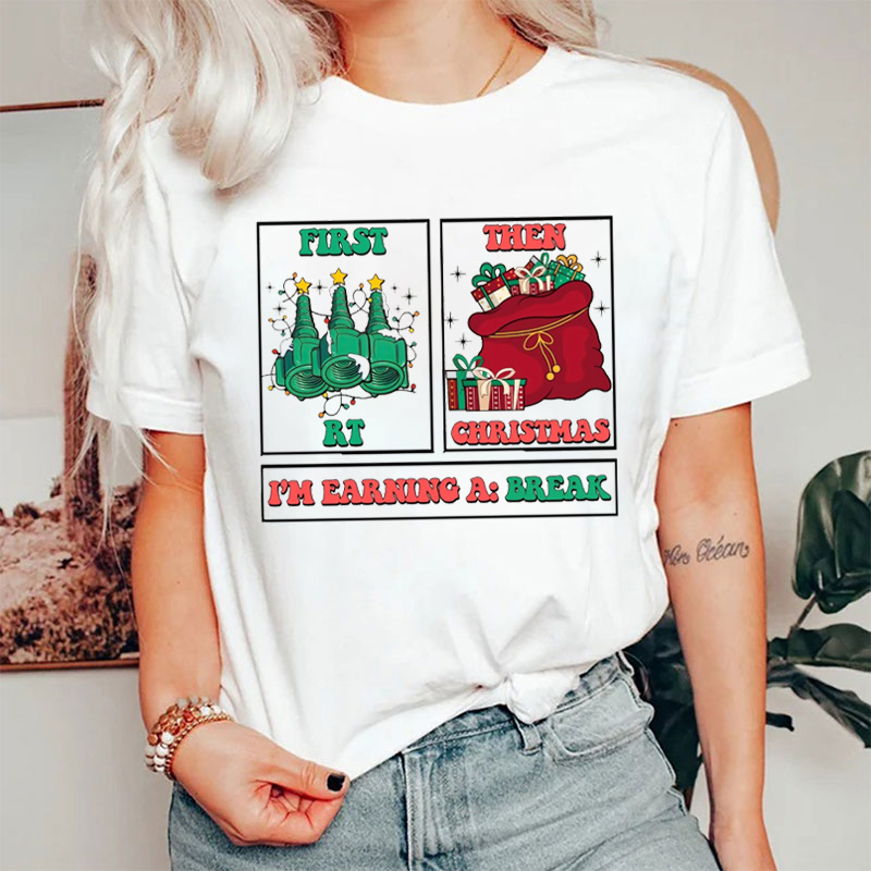 First RT Then Christmas I'm Earning A Break T-Shirt